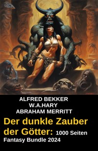 Der dunkle Zauber der Götter: 1000 Seiten Fantasy Bundle 2024 - Alfred Bekker - E-Book