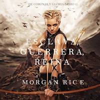 Esclava, Guerrera, Reina (De Coronas y Gloria – Libro 1) - Morgan Rice - kostenlos Hörbuch