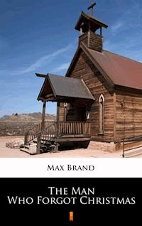 The Man Who Forgot Christmas - Max Brand - E-Book