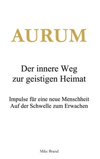 AURUM - Der innere Weg zur geistigen Heimat - Mike Brand - E-Book