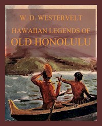 Hawaiian Legends Of Old Honolulu - William Drake Westervelt - E-Book