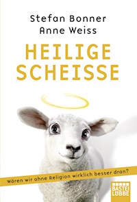 Heilige Scheiße - Stefan Bonner - E-Book