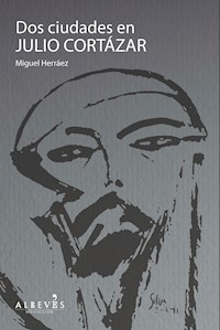 Dos ciudades en Julio Cortázar - Miguel Herráez - E-Book