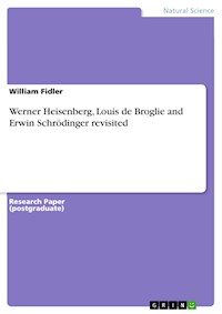 Werner Heisenberg, Louis de Broglie and Erwin Schrödinger revisited - William Fidler - E-Book