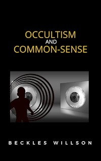 Occultism and common-sense - Beckles Willson - E-Book
