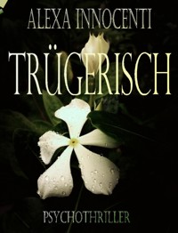 Trügerisch - Alexa Innocenti - E-Book