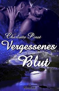 Vergessenes Blut - Charlotta Pinot - E-Book