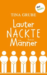 Lauter nackte Männer - Tina Grube - E-Book