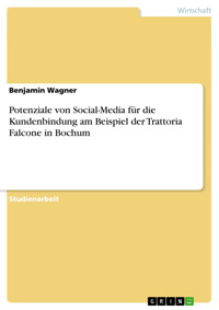 Potenziale von Social-Media für die Kundenbindung am Beispiel der Trattoria Falcone in Bochum - Benjamin Wagner - E-Book
