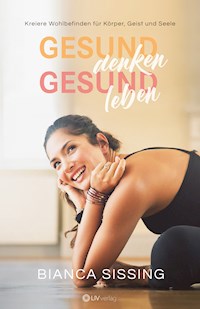 gesund denken, gesund leben - Bianca Sissing - E-Book