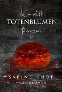 Wo die Totenblumen tanzen - Sabine Knop - E-Book