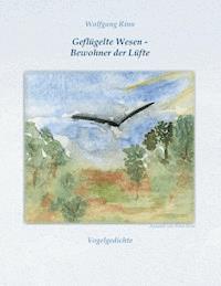 Geflügelte Wesen - Bewohner der Lüfte - Wolfgang Rinn - E-Book