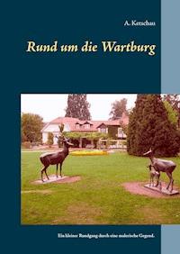 Rund um die Wartburg - A. Ketschau - E-Book