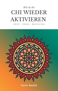 Das Chi aktivieren und die Lebensqualität verbessern - Karim Rezlok - E-Book