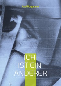 Ich ist ein Anderer - Axel Burgausen - E-Book