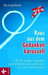 Raus aus dem Gedankenkarussell - Ute Lauterbach - E-Book