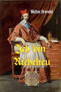 Ich bin Richelieu - Walter Brendel - E-Book