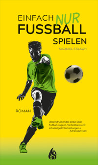 Einfach nur Fußball spielen - Michael Stilson - E-Book
