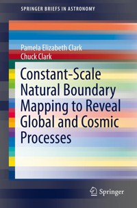 Constant-Scale Natural Boundary Mapping to Reveal Global and Cosmic Processes - Pamela Elizabeth Clark - E-Book