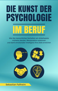 Die Kunst der Psychologie im Beruf - Sebastian Fallheim - E-Book