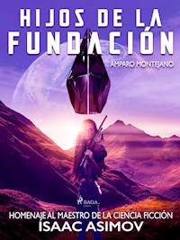Hijos de la fundación. Homenaje al maestro de la ciencia ficción Isaac Asimov - José R. Montejano - E-Book