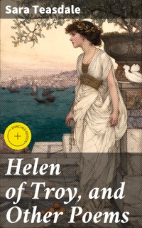 Helen of Troy, and Other Poems - Teasdale Sara - E-Book