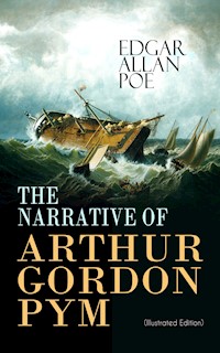 THE NARRATIVE OF ARTHUR GORDON PYM (Illustrated Edition) - Edgar Allan Poe - E-Book
