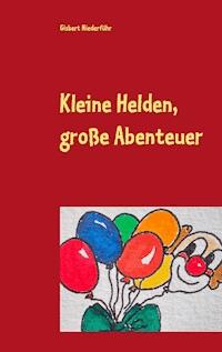 Kleine Helden, große Abenteuer - Gisbert Niederführ - E-Book