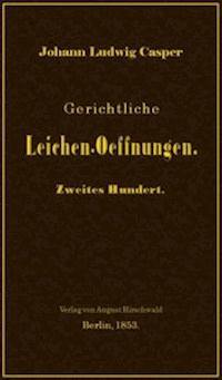 Gerichtliche Leichen-Oeffnungen. Zweites Hundert. - Casper, Johann Ludwig - kostenlos E-Book