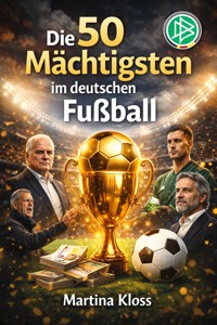 Die 50 Mächtigsten im deutschen Fußball - Martina Kloss - E-Book