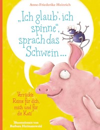 "Ich glaub', ich spinne", sprach das Schwein ... - Anne-Friederike Heinrich - E-Book