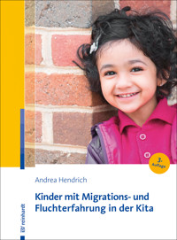Kinder mit Migrations- und Fluchterfahrung in der Kita - Andrea Hendrich - E-Book