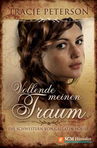 Vollende meinen Traum - Tracie Peterson - E-Book