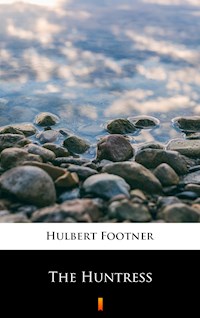 The Huntress - Hulbert Footner - E-Book