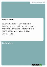 Sein und Dasein. - Eine entfernte Annäherung oder der Versuch eines Vergleichs zwischen Carmelo Bene (1937-2002) und Heiner Müller (1929-1995). - Thomas Seifert - E-Book