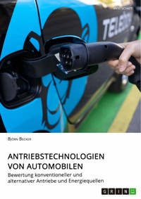 Antriebstechnologien von Automobilen. Bewertung konventioneller und alternativer Antriebe und Energiequellen - Björn Becker - E-Book