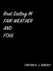 Boat Sailing In Fair Weather And Foul - CAPTAIN A. J. KENEALY - E-Book