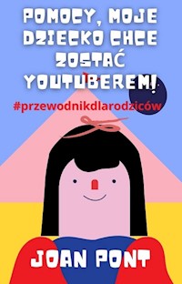Pomocy, Moje Dziecko Chce Zostać Youtuberem! - JOAN PONT GALMÉS - E-Book