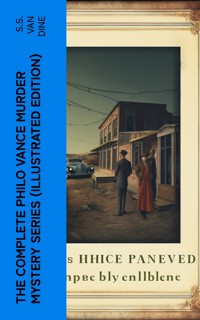 The Complete Philo Vance Murder Mystery Series (Illustrated Edition) - S. S. Van Dine - E-Book