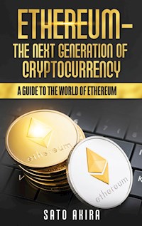 Ethereum  - The Next Generation of Cryptocurrency - Akira Sato - E-Book