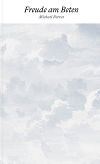 Freude am Beten - Michael Reeves - E-Book