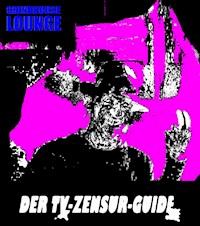 Der TV-Zensur-Guide: Wie man geschnittenen Filmen im deutschen TV aus dem Weg gehen kann - Andreas Port - E-Book