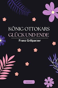 König Ottokars Glück und Ende - Franz Grillparzer - E-Book