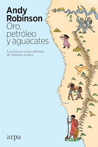 Oro, petróleo y aguacates - Andy Robinson - E-Book