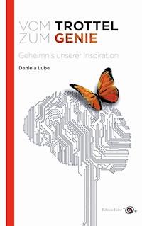 Vom Trottel zum Genie - Daniela Lube - E-Book
