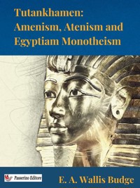 Tutankhamen: Amenism, Atenism and Egyptian Monotheism - E. A. Wallis Budge - E-Book