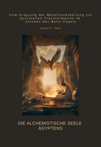 Die alchemistische Seele Ägyptens - James P. Tellis - E-Book