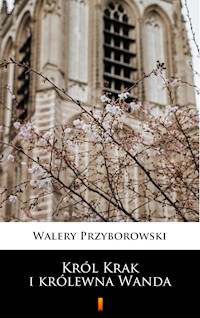 Król Krak i królewna Wanda - Walery Przyborowski - E-Book