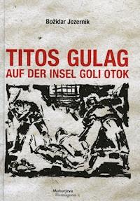 Titos Gulag auf der Insel Goli otok - Božidar Jezernik - E-Book