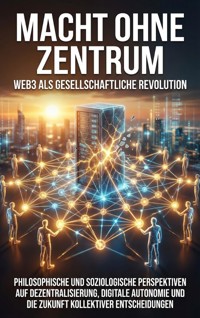 Macht ohne Zentrum: Web3 als gesellschaftliche Revolution - Jonas Schneider - E-Book